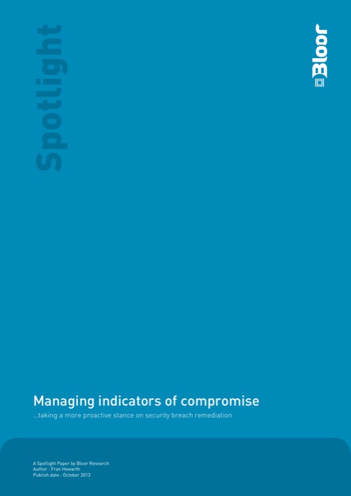 Cover for Managing indicators of compromise - taking a more proactive stance on security breach remediation